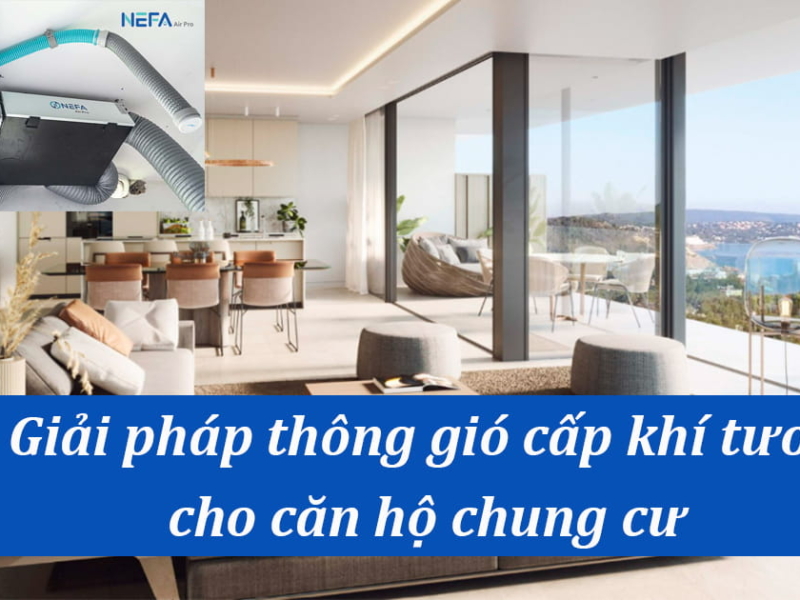 Giải pháp thông gió cấp khí tươi cho căn hộ chung cư