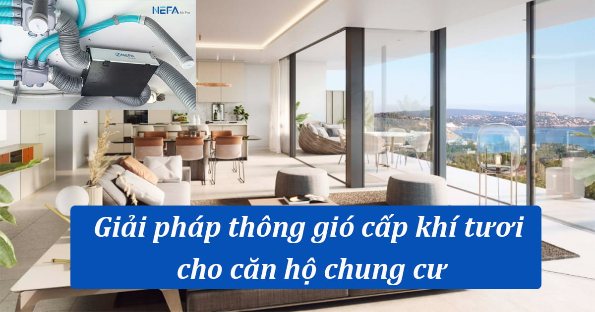 Giải pháp thông gió cấp khí tươi cho căn hộ chung cư