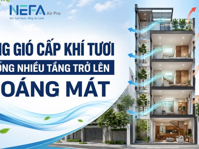 Thông gió cấp khí tươi nhà ống nhiều tầng trở lên thoáng mát