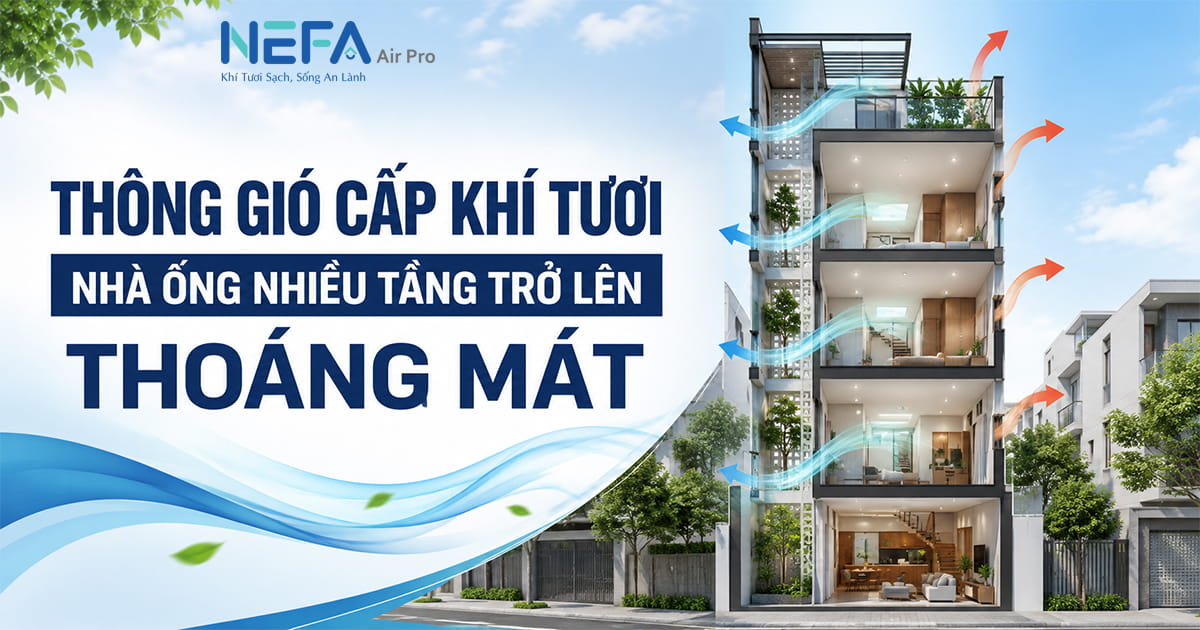 Thông gió cấp khí tươi nhà ống nhiều tầng trở lên thoáng mát