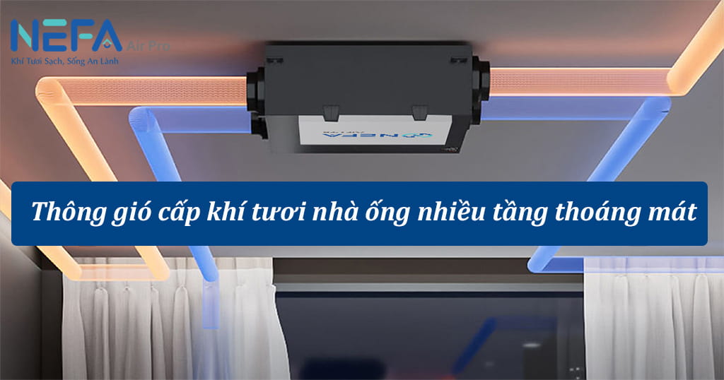 Vì sao cần giải pháp thông gió cấp khí tươi nhà ống nhiều tầng?
