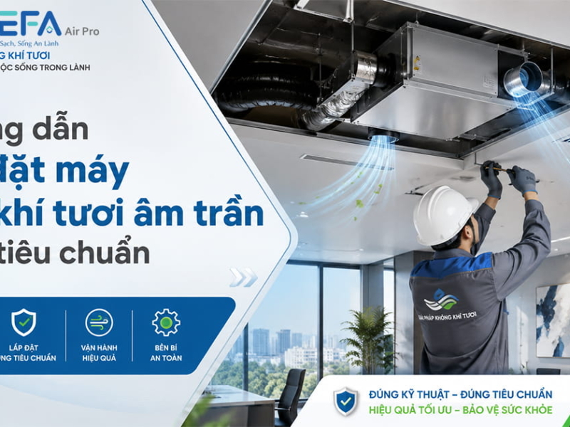 Hướng dẫn lắp đặt máy cấp khí tươi âm trần theo tiêu chuẩn