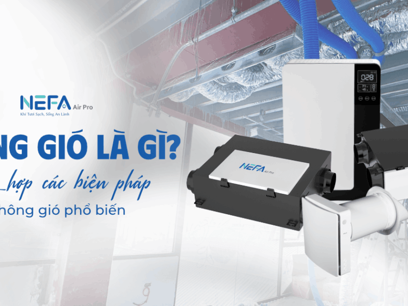 Thông gió là gì? Tổng hợp các biện pháp thông gió phổ biến