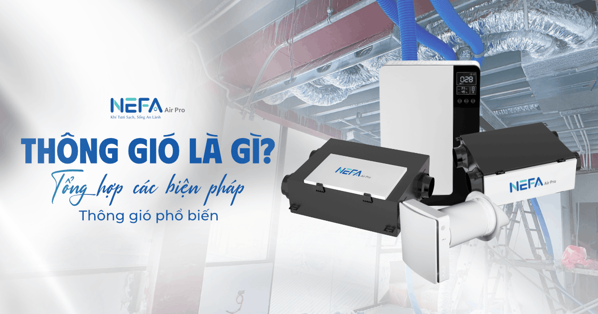Thông gió là gì? Tổng hợp các biện pháp thông gió phổ biến