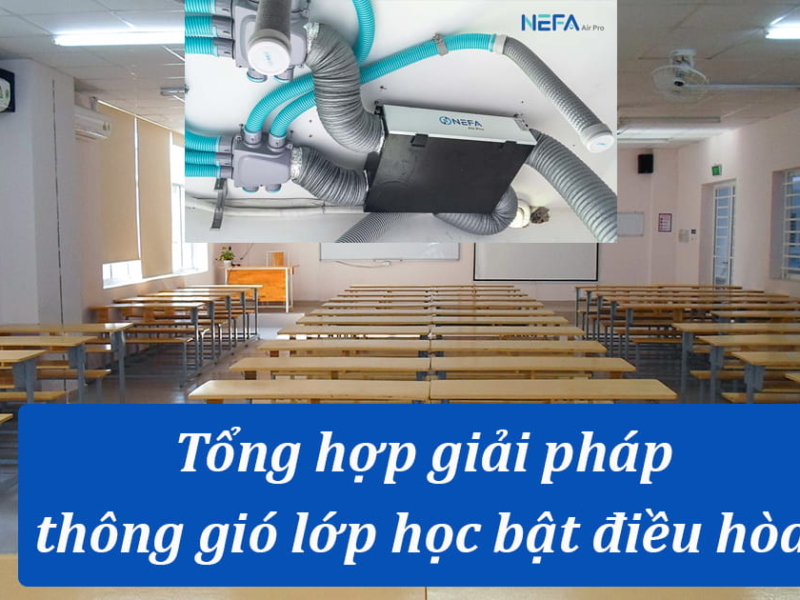 Tổng hợp giải pháp thông gió lớp học bật điều hòa hiệu quả, tiết kiệm năng lượng